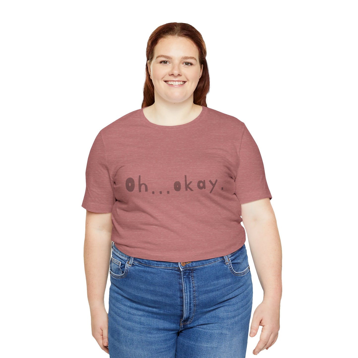 Oh...okay. t-shirt