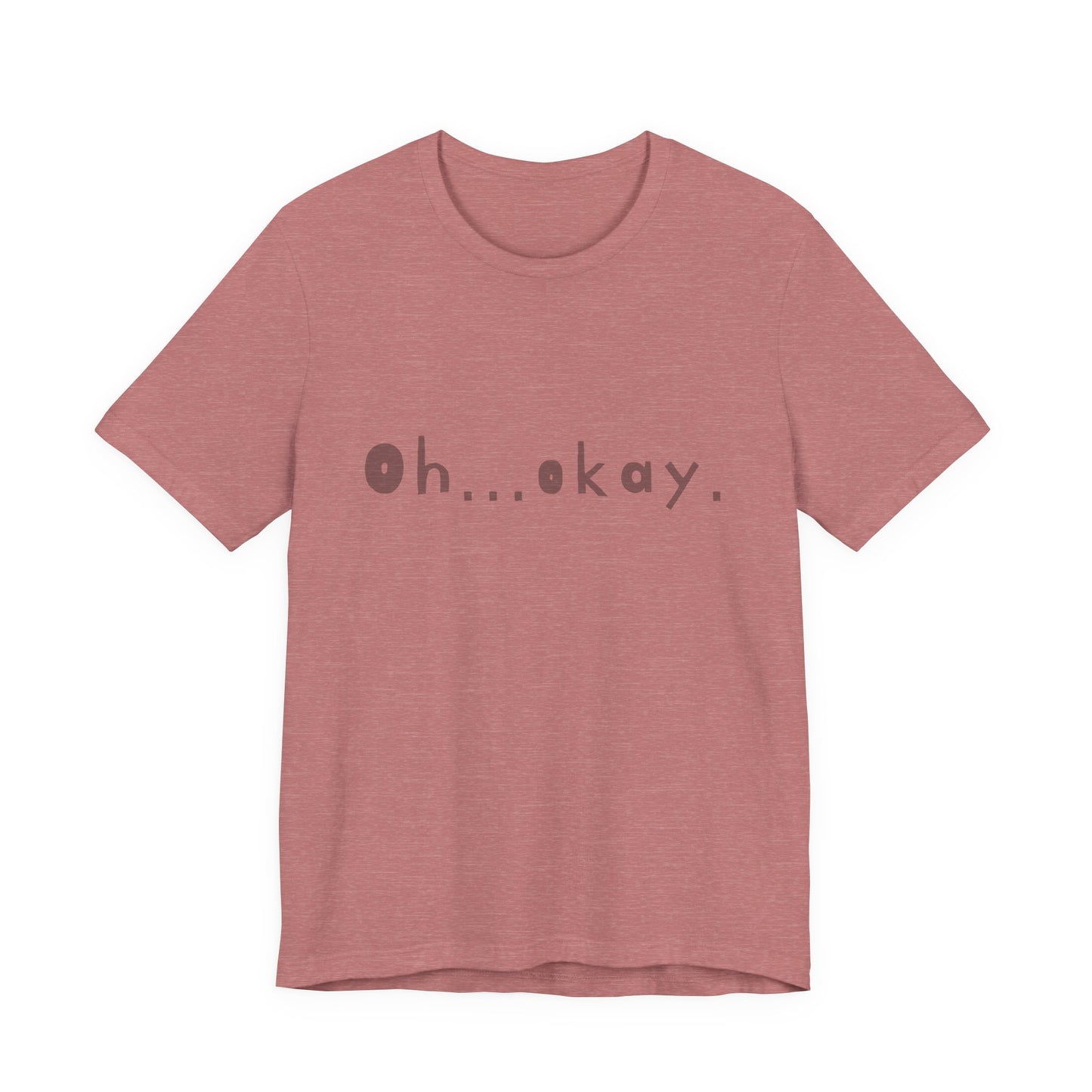 Oh...okay. t-shirt