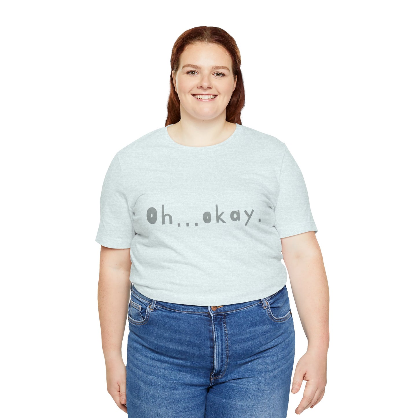 Oh...okay. t-shirt