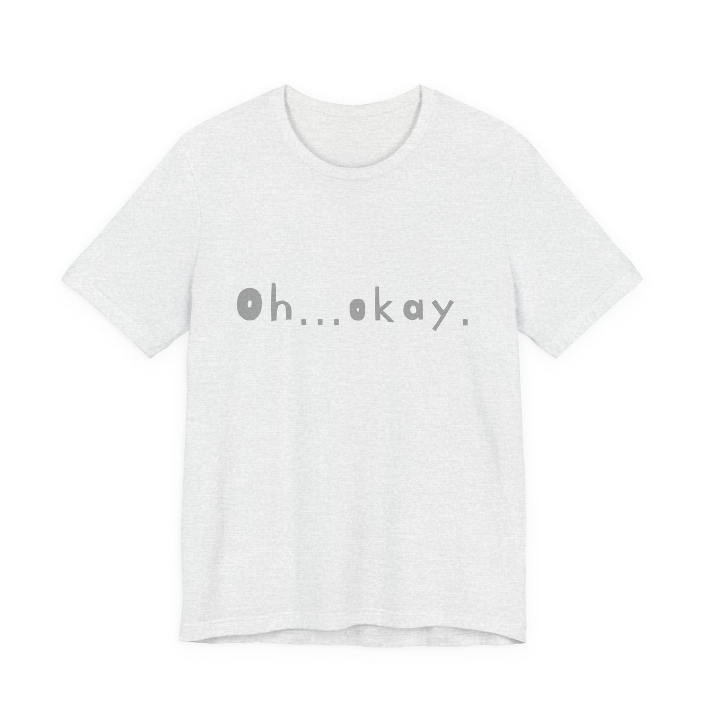 Oh...okay. t-shirt
