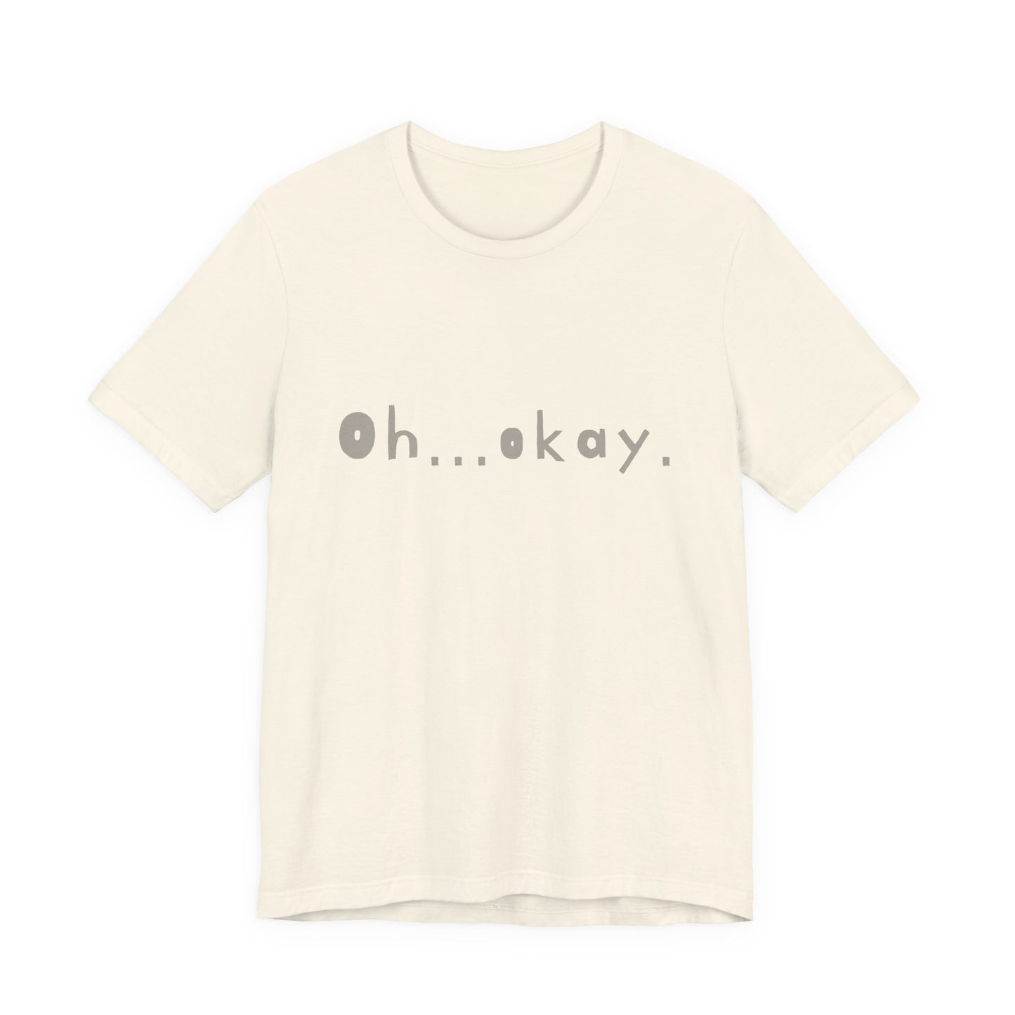 Oh...okay. t-shirt