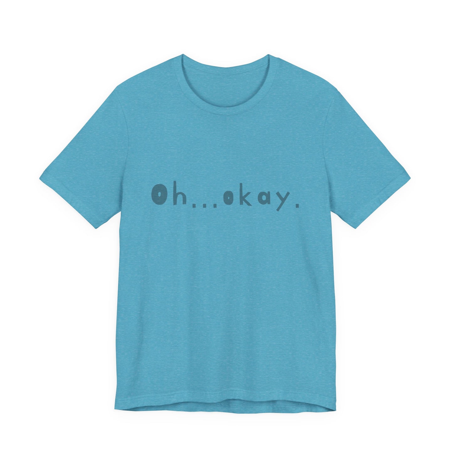 Oh...okay. t-shirt