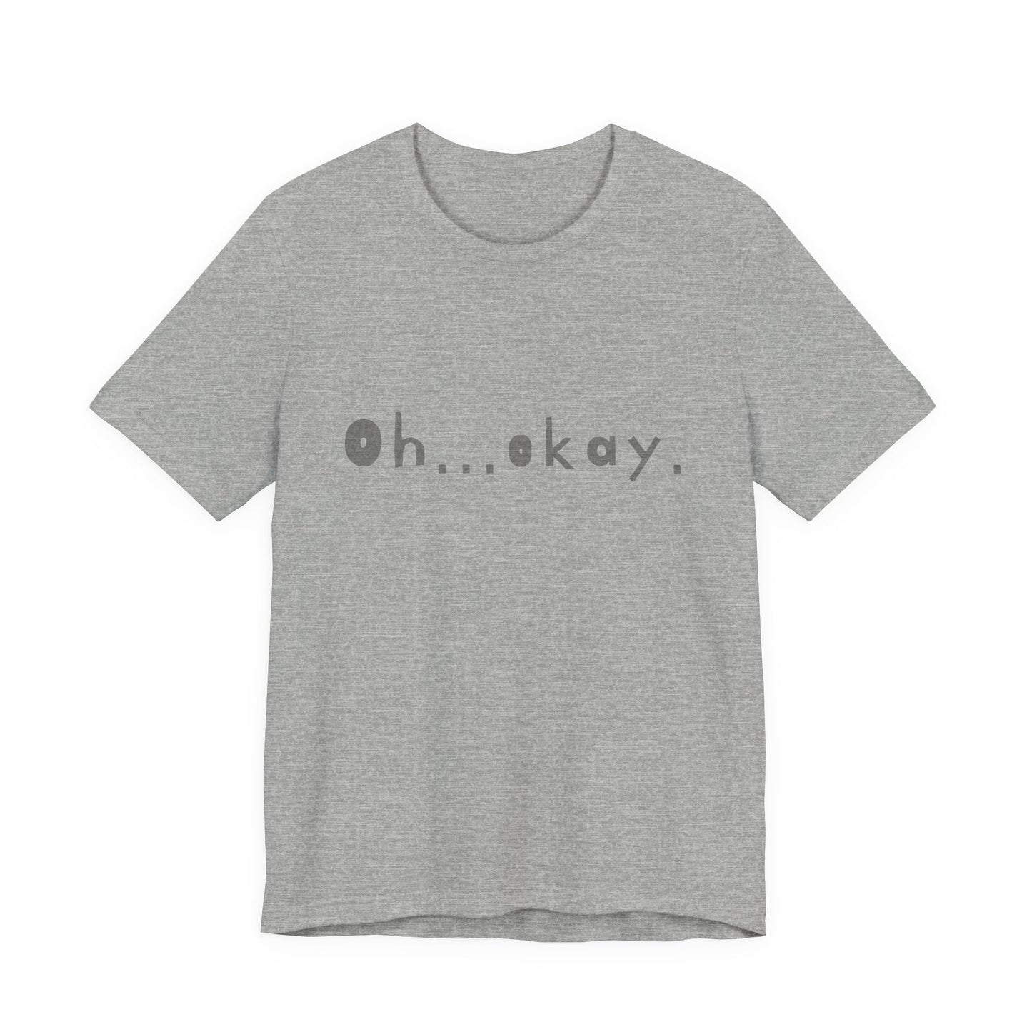 Oh...okay. t-shirt