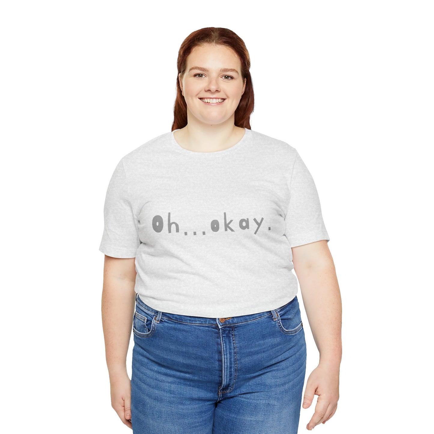 Oh...okay. t-shirt